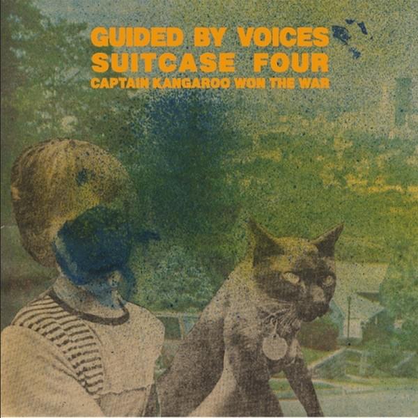 Guided By Voices – Suitcase Four / Captain Kangaroo Won The War