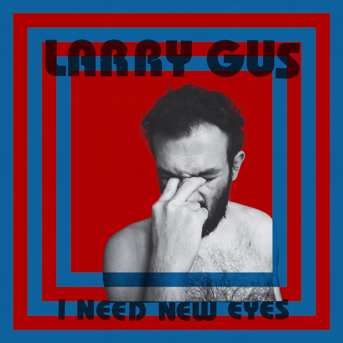 Larry Gus – Need New Eyes